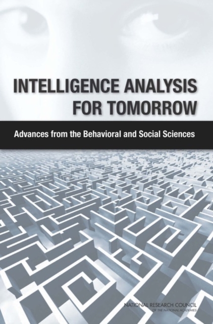 Intelligence Analysis for Tomorrow : Advances from the Behavioral and Social Sciences, Paperback / softback Book