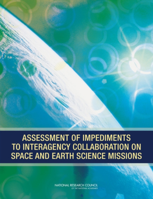 Assessment of Impediments to Interagency Collaboration on Space and Earth Science Missions, Paperback / softback Book