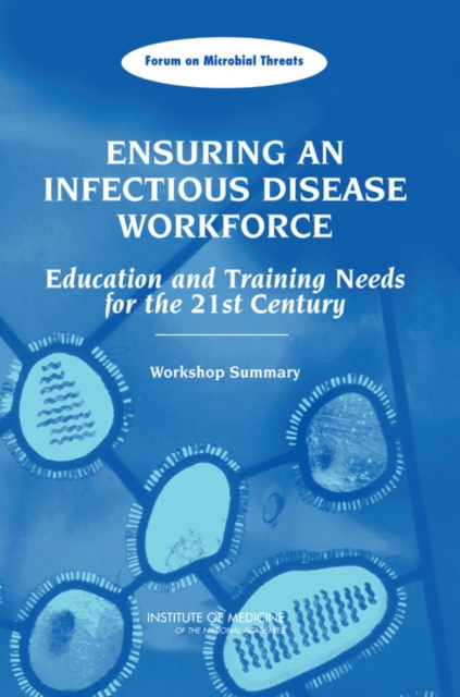 Ensuring an Infectious Disease Workforce : Education and Training Needs for the 21st Century: Workshop Summary, EPUB eBook