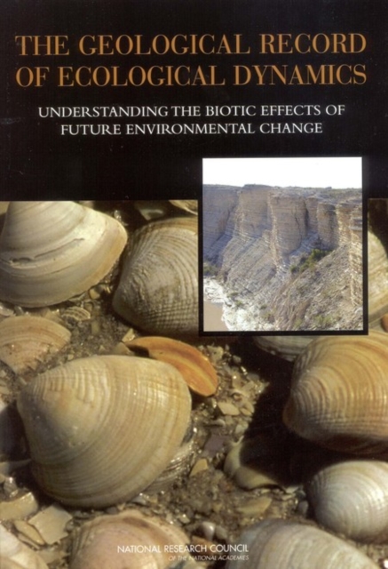 The Geological Record of Ecological Dynamics : Understanding the Biotic Effects of Future Environmental Change, EPUB eBook