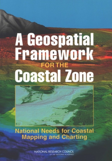 A Geospatial Framework for the Coastal Zone : National Needs for Coastal Mapping and Charting, EPUB eBook