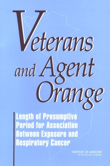Veterans and Agent Orange : Length of Presumptive Period for Association Between Exposure and Respiratory Cancer, EPUB eBook