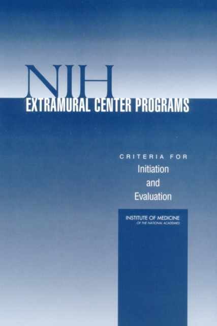 NIH Extramural Center Programs : Criteria for Initiation and Evaluation, EPUB eBook