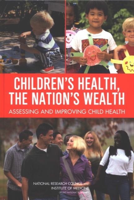 Children's Health, the Nation's Wealth : Assessing and Improving Child Health, EPUB eBook