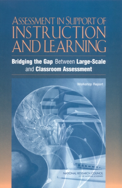 Assessment in Support of Instruction and Learning : Bridging the Gap Between Large-Scale and Classroom Assessment: Workshop Report, EPUB eBook