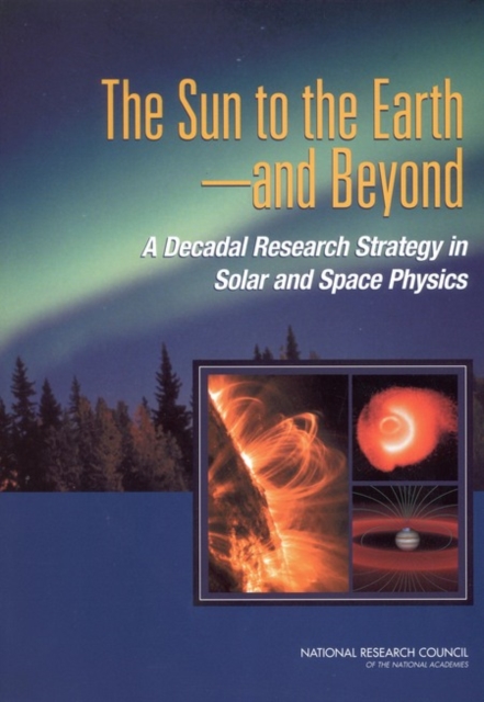 The Sun to the Earth -- and Beyond : A Decadal Research Strategy in Solar and Space Physics, EPUB eBook