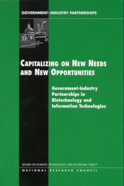 Capitalizing on New Needs and New Opportunities : Government-Industry Partnerships in Biotechnology and Information Technologies, EPUB eBook