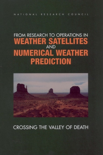 From Research to Operations in Weather Satellites and Numerical Weather Prediction : Crossing the Valley of Death, EPUB eBook