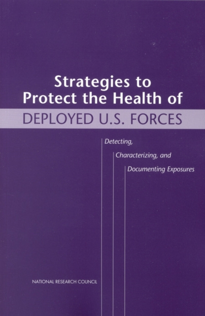 Strategies to Protect the Health of Deployed U.S. Forces : Detecting, Characterizing, and Documenting Exposures, EPUB eBook