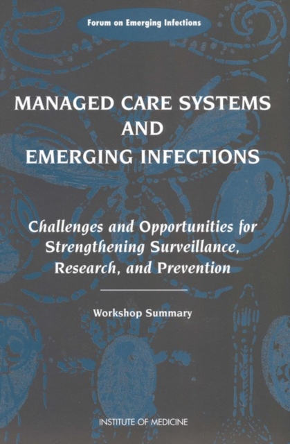 Managed Care Systems and Emerging Infections : Challenges and Opportunities for Strengthening Surveillance, Research, and Prevention, Workshop Summary, EPUB eBook