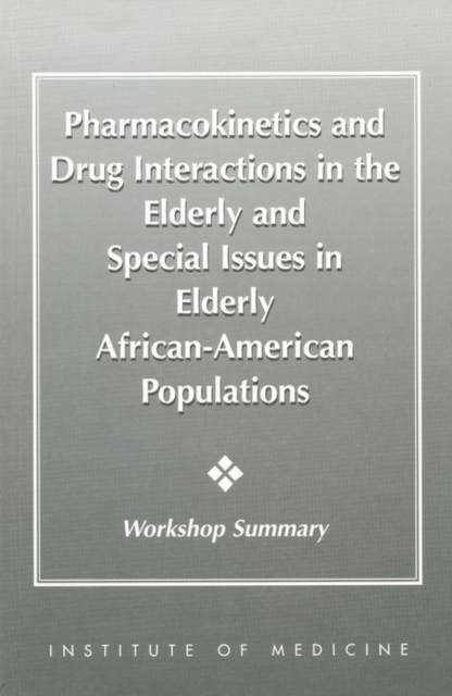 Pharmacokinetics and Drug Interactions in the Elderly and Special Issues in Elderly African-American Populations : Workshop Summary, EPUB eBook