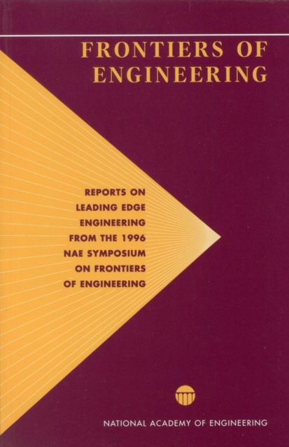 Frontiers of Engineering : Reports on Leading Edge Engineering from the 1996 NAE Symposium on Frontiers of Engineering, EPUB eBook