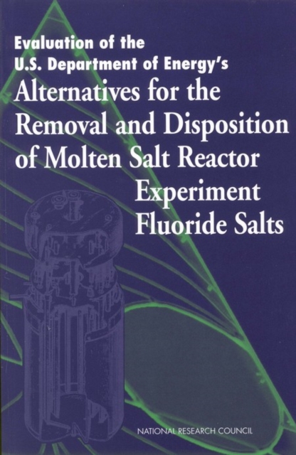 Evaluation of the U.S. Department of Energy's Alternatives for the Removal and Disposition of Molten Salt Reactor Experiment Fluoride Salts, EPUB eBook