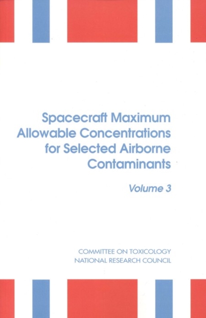 Spacecraft Maximum Allowable Concentrations for Selected Airborne Contaminants : Volume 3, EPUB eBook