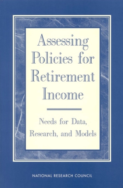 Assessing Policies for Retirement Income : Needs for Data, Research, and Models, EPUB eBook