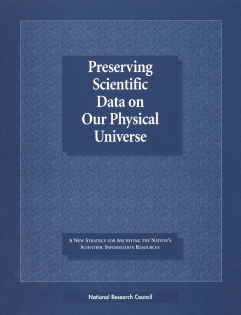 Preserving Scientific Data on Our Physical Universe : A New Strategy for Archiving the Nation's Scientific Information Resources, EPUB eBook