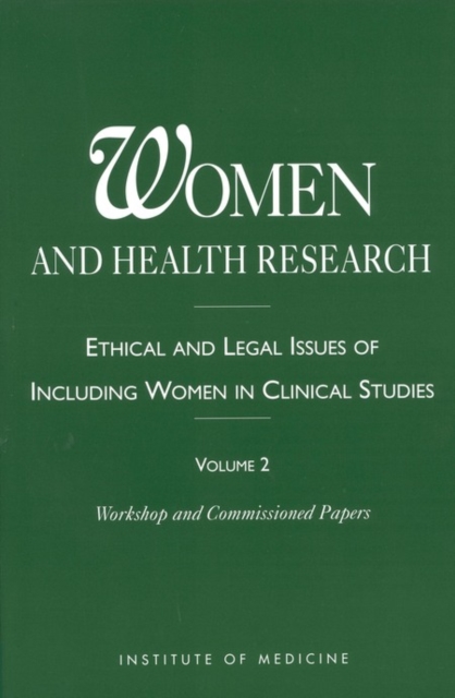 Women and Health Research : Ethical and Legal Issues of Including Women in Clinical Studies, Volume 2, Workshop and Commissioned Papers, EPUB eBook