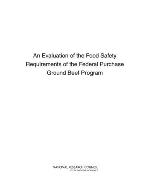 An Evaluation of the Food Safety Requirements of the Federal Purchase Ground Beef Program, Paperback / softback Book