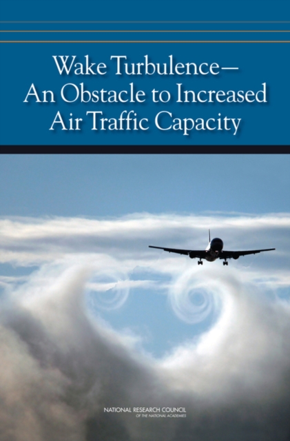 Wake Turbulence : An Obstacle to Increased Air Traffic Capacity, EPUB eBook