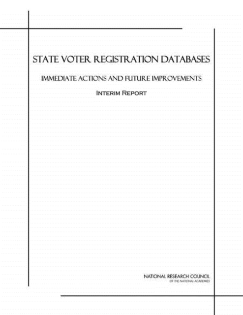 State Voter Registration Databases : Immediate Actions and Future Improvements: Interim Report, EPUB eBook