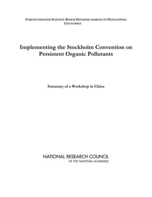 Implementing the Stockholm Convention on Persistent Organic Pollutants : Summary of a Workshop in China, EPUB eBook