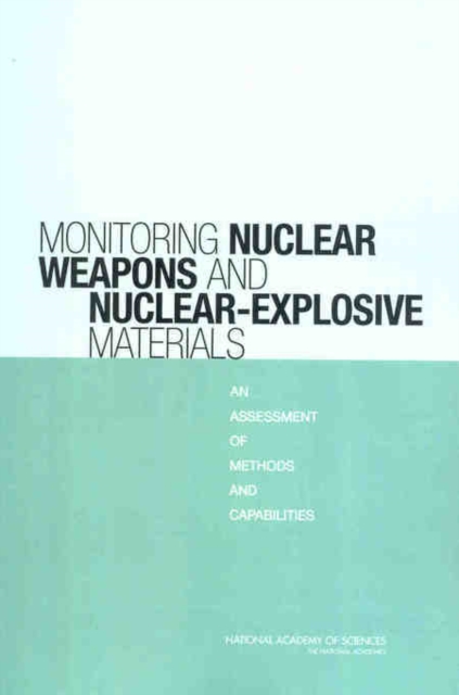 Monitoring Nuclear Weapons and Nuclear-Explosive Materials : An Assessment of Methods and Capabilities, EPUB eBook