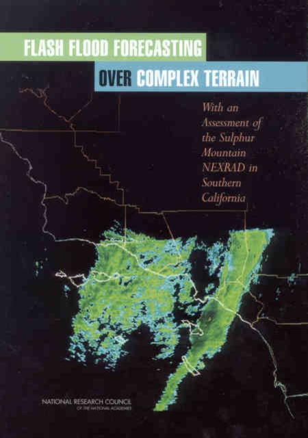 Flash Flood Forecasting Over Complex Terrain : With an Assessment of the Sulphur Mountain NEXRAD in Southern California, EPUB eBook