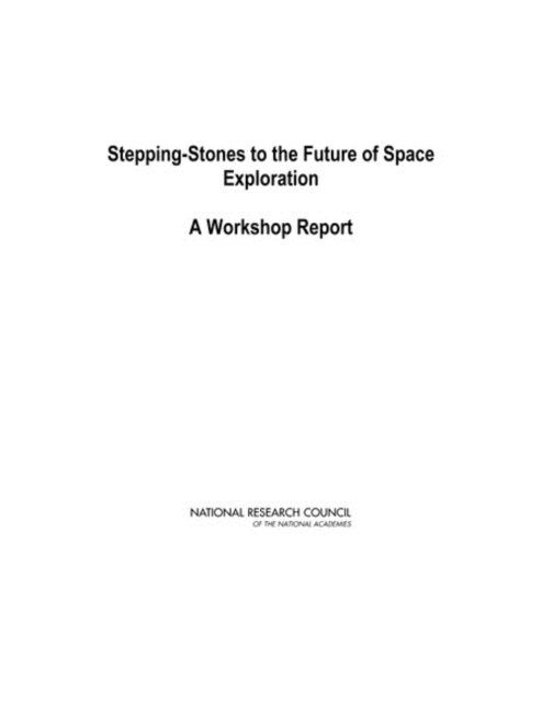 Stepping-Stones to the Future of Space Exploration : A Workshop Report, EPUB eBook