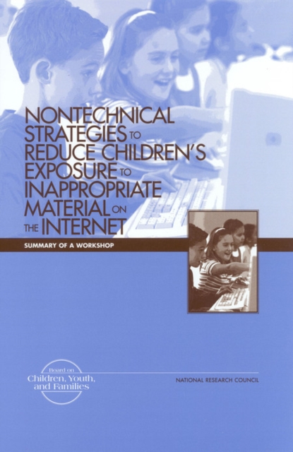 Nontechnical Strategies to Reduce Children's Exposure to Inappropriate Material on the Internet : Summary of a Workshop, EPUB eBook