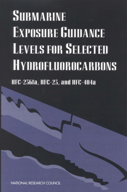 Submarine Exposure Guidance Levels for Selected Hydrofluorocarbons : HFC-236fa, HFC-23,and HFC-404a, EPUB eBook