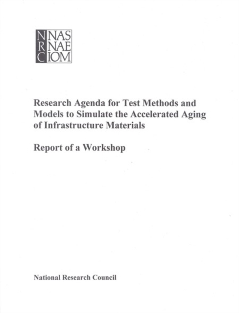Research Agenda for Test Methods and Models to Simulate the Accelerated Aging of Infrastructure Materials : Report of a Workshop, EPUB eBook