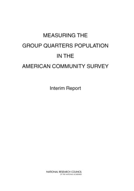 Measuring the Group Quarters Population in the American Community Survey : Interim Report, PDF eBook