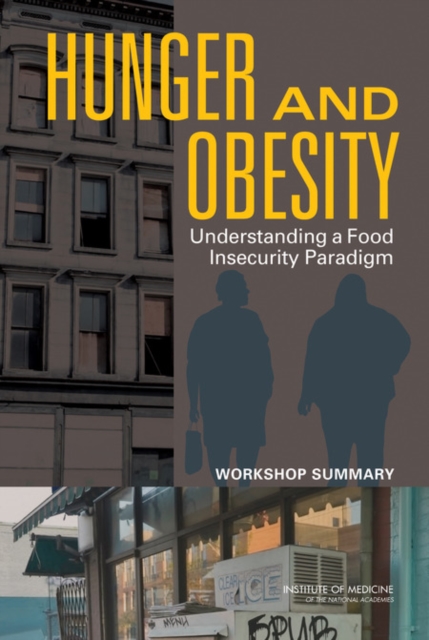 Hunger and Obesity : Understanding a Food Insecurity Paradigm: Workshop Summary, Paperback / softback Book