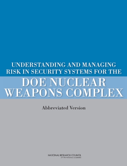 Understanding and Managing Risk in Security Systems for the DOE Nuclear Weapons Complex : (Abbreviated Version), Paperback / softback Book