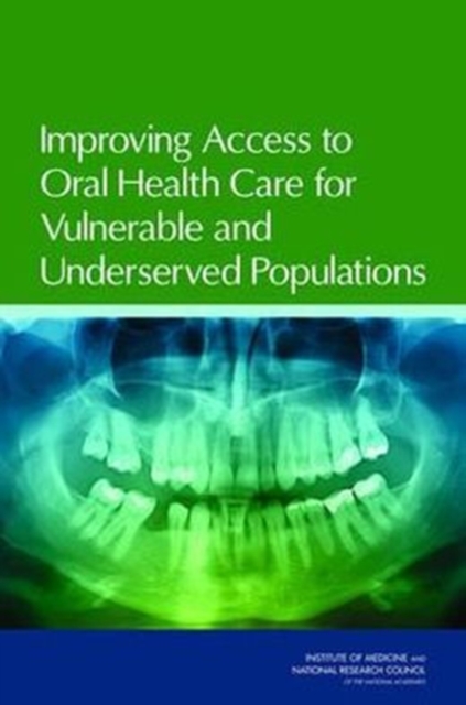 Improving Access to Oral Health Care for Vulnerable and Underserved Populations, Paperback / softback Book