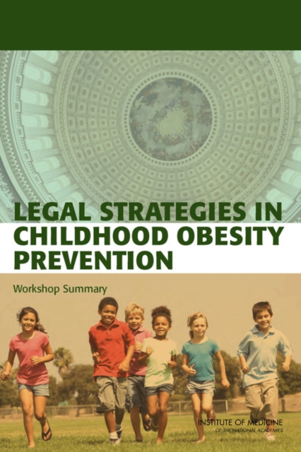 Legal Strategies in Childhood Obesity Prevention : Workshop Summary, Paperback / softback Book