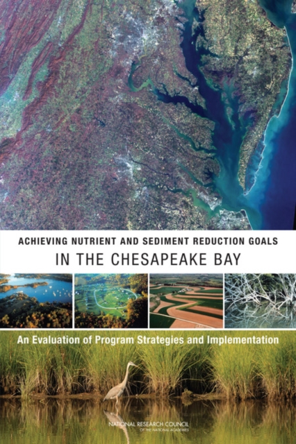 Achieving Nutrient and Sediment Reduction Goals in the Chesapeake Bay : An Evaluation of Program Strategies and Implementation, Paperback / softback Book