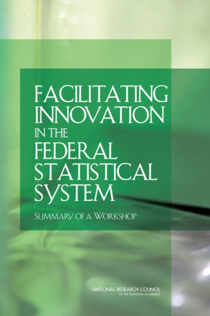 Facilitating Innovation in the Federal Statistical System : Summary of a Workshop, Paperback / softback Book