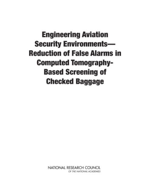 Engineering Aviation Security Environments--Reduction of False Alarms in Computed Tomography-Based Screening of Checked Baggage, Paperback / softback Book