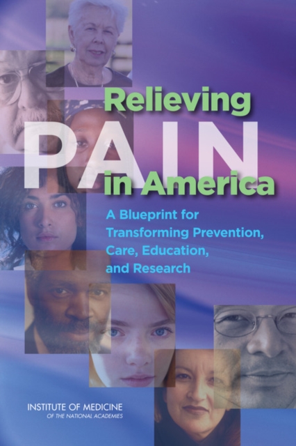 Relieving Pain in America : A Blueprint for Transforming Prevention, Care, Education, and Research, PDF eBook