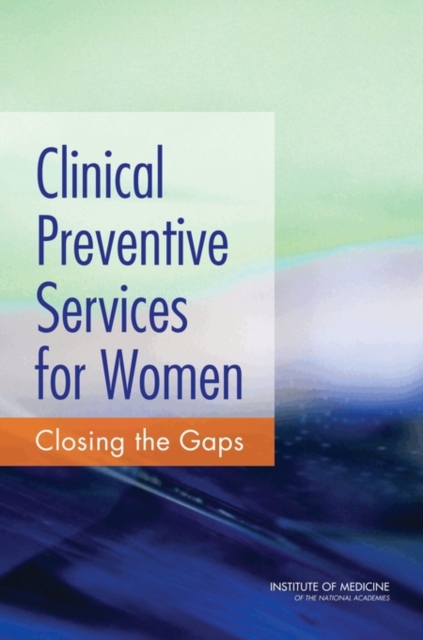 Clinical Preventive Services for Women : Closing the Gaps, Paperback / softback Book