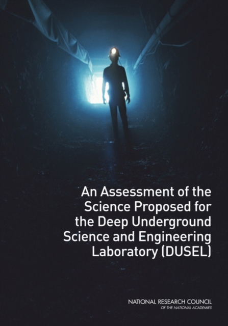 An Assessment of the Science Proposed for the Deep Underground Science and Engineering Laboratory (DUSEL), PDF eBook