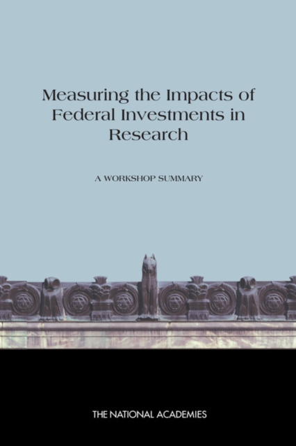 Measuring the Impacts of Federal Investments in Research : A Workshop Summary, Paperback / softback Book