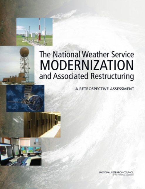 The National Weather Service Modernization and Associated Restructuring : A Retrospective Assessment, Paperback / softback Book