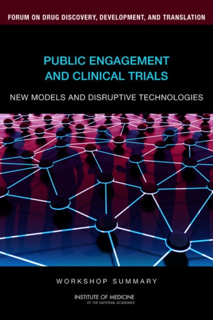 Public Engagement and Clinical Trials : New Models and Disruptive Technologies: Workshop Summary, Paperback / softback Book