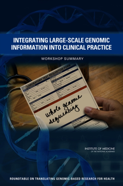 Integrating Large-Scale Genomic Information into Clinical Practice : Workshop Summary, Paperback / softback Book