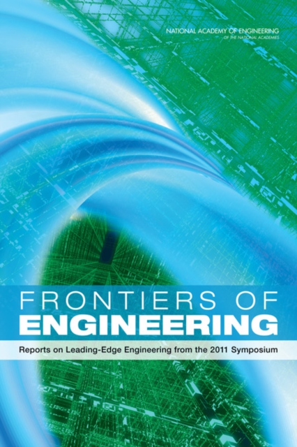 Frontiers of Engineering : Reports on Leading-Edge Engineering from the 2011 Symposium, PDF eBook