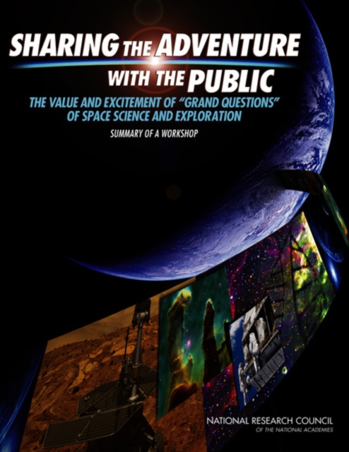 Sharing the Adventure with the Public : The Value and Excitement of 'Grand Questions' of Space Science and Exploration: Summary of a Workshop, Paperback / softback Book