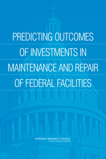 Predicting Outcomes of Investments in Maintenance and Repair of Federal Facilities, Paperback / softback Book