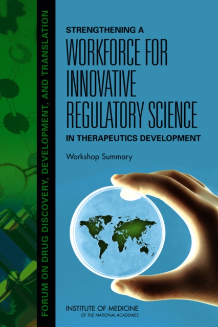 Strengthening a Workforce for Innovative Regulatory Science in Therapeutics Development : Workshop Summary, Paperback / softback Book